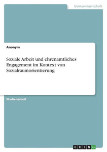 Soziale Arbeit Und Ehrenamtliches Engagement Im Kontext Von Sozialraumorientierung (German Edition)