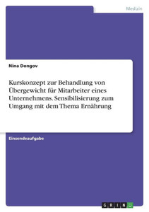 Kurskonzept Zur Behandlung Von Übergewicht Für Mitarbeiter Eines Unternehmens. Sensibilisierung Zum Umgang Mit Dem Thema Ernährung (German Edition)