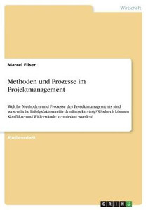 Methoden Und Prozesse Im Projektmanagement: Welche Methoden Und Prozesse Des Projektmanagements Sind Wesentliche Erfolgsfaktoren Für Den ... Vermieden Werden? (German Edition)