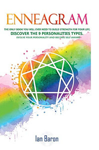 Enneagram: The Only Book You Will Ever Need to Build Strength for Your Life. Discover The 9 Personalities Types. Evolve Your Personality and Become Self Aware!