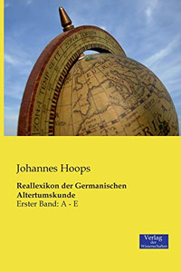 Reallexikon der Germanischen Altertumskunde: Erster Band: A - E (German Edition) Reallexikon der Germanischen Altertumskunde: Erster Band: A - E (German Edition)