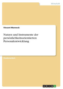 Nutzen Und Instrumente Der Persönlichkeitsorientierten Personalentwicklung (German Edition) Nutzen Und Instrumente Der Persönlichkeitsorientierten Personalentwicklung (German Edition)