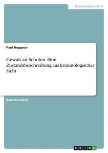 Gewalt An Schulen. Eine Zustandsbeschreibung Aus Kriminologischer Sicht (German Edition)