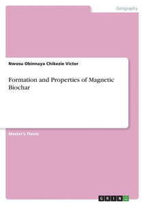 Formation And Properties Of Magnetic Biochar