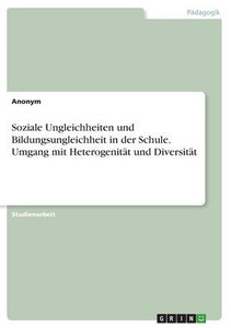 Soziale Ungleichheiten Und Bildungsungleichheit In Der Schule. Umgang Mit Heterogenität Und Diversität (German Edition) Soziale Ungleichheiten Und Bildungsungleichheit In Der Schule. Umgang Mit Heterogenität Und Diversität (German Edition)