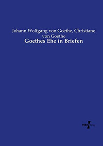 Goethes Ehe in Briefen (German Edition)