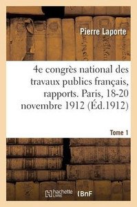 4E Congrès National Des Travaux Publics Français, Rapports. Paris, 18-20 Novembre 1912: Tome 1. Le Havre, Port D'Escale (French Edition) 4E Congrès National Des Travaux Publics Français, Rapports. Paris, 18-20 Novembre 1912: Tome 1. Le Havre, Port D'Escale (French Edition)