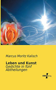 Leben und Kunst: Gedichte in fuenf Abtheilungen (German Edition)