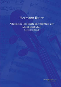 Allgemeine Illustrierte Encyklopaedie der Musikgeschichte: Sechster Band (Volume 6) (German Edition)