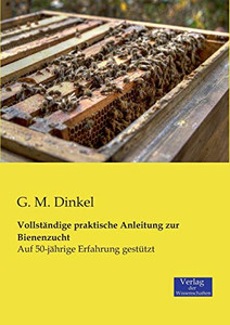 Vollständige praktische Anleitung zur Bienenzucht: Auf 50-jährige Erfahrung gestützt (German Edition) Vollständige praktische Anleitung zur Bienenzucht: Auf 50-jährige Erfahrung gestützt (German Edition)