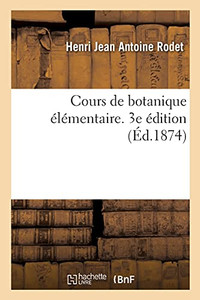 Cours De Botanique Élémentaire. 3E Édition (French Edition) Cours De Botanique Élémentaire. 3E Édition (French Edition)