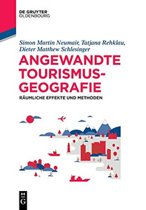 Angewandte Tourismusgeographie: Räumliche Effekte Und Methoden (De Gruyter Studium) (German Edition)