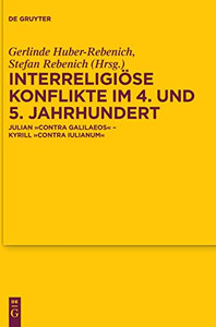Interreligiöse Konflikte im 4. und 5. Jahrhundert: Julian Contra Galilaeos Kyrill Contra Iulianum (Texte Und Untersuchungen Zur Geschichte der Altchristlichen) (German Edition)