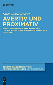 Avertiv Und Proximativ: Eine Korpusbasierte Synchrone Und Diachrone Untersuchung Der Romanischen Sprachen (Beihefte Zur Zeitschrift Für Romanische Philologie) (German Edition)