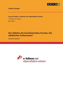 Der Habitus Der Brasilianischen Favelas. Ein Städtischer Kulturraum? (German Edition)