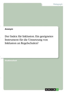Der Index Für Inklusion. Ein Geeignetes Instrument Für Die Umsetzung Von Inklusion An Regelschulen? (German Edition) Der Index Für Inklusion. Ein Geeignetes Instrument Für Die Umsetzung Von Inklusion An Regelschulen? (German Edition)