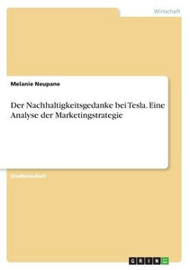Der Nachhaltigkeitsgedanke Bei Tesla. Eine Analyse Der Marketingstrategie (German Edition) Der Nachhaltigkeitsgedanke Bei Tesla. Eine Analyse Der Marketingstrategie (German Edition)