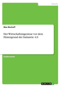 Der Wirtschaftsingenieur Vor Dem Hintergrund Der Industrie 4.0 (German Edition)