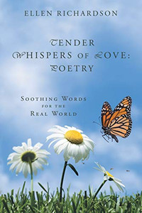 Tender Whispers of Love: Poetry: Soothing Words for the Real World Tender Whispers of Love: Poetry: Soothing Words for the Real World