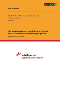 Die Regulatorik Im Crowdfunding. Welche Ansätze Und Herausforderungen Gibt Es? (German Edition) Die Regulatorik Im Crowdfunding. Welche Ansätze Und Herausforderungen Gibt Es? (German Edition)