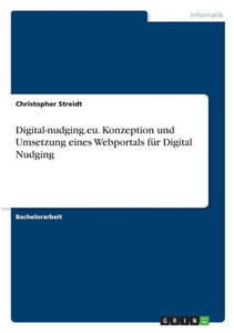 Digital-Nudging.Eu. Konzeption Und Umsetzung Eines Webportals Für Digital Nudging (German Edition) Digital-Nudging.Eu. Konzeption Und Umsetzung Eines Webportals Für Digital Nudging (German Edition)