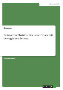 Diskos Von Phaistos. Der Erste Druck Mit Beweglichen Lettern (German Edition) Diskos Von Phaistos. Der Erste Druck Mit Beweglichen Lettern (German Edition)