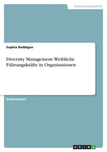 Diversity Management. Weibliche Führungskräfte In Organisationen (German Edition) Diversity Management. Weibliche Führungskräfte In Organisationen (German Edition)