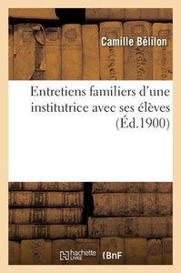 Entretiens Familiers D'Une Institutrice Avec Ses Élèves (French Edition)