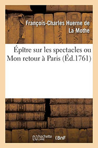 Épître Sur Les Spectacles Ou Mon Retour À Paris (French Edition) Épître Sur Les Spectacles Ou Mon Retour À Paris (French Edition)
