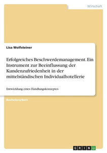 Erfolgreiches Beschwerdemanagement. Ein Instrument Zur Beeinflussung Der Kundenzufriedenheit In Der Mittelständischen Individualhotellerie: Entwicklung Eines Handlungskonzeptes (German Edition)