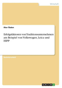 Erfolgsfaktoren Von Traditionsunternehmen Am Beispiel Von Volkswagen, Leica Und Hipp (German Edition)