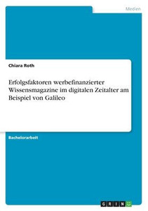 Erfolgsfaktoren Werbefinanzierter Wissensmagazine Im Digitalen Zeitalter Am Beispiel Von Galileo (German Edition) Erfolgsfaktoren Werbefinanzierter Wissensmagazine Im Digitalen Zeitalter Am Beispiel Von Galileo (German Edition)