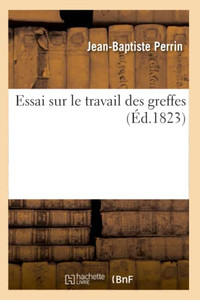 Essai Sur Le Travail Des Greffes (French Edition) Essai Sur Le Travail Des Greffes (French Edition)