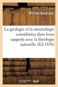 La Géologie Et La Minéralogie Considérées Dans Leurs Rapports Avec La Théologie Naturelle (French Edition)