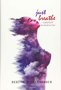 Just Breathe: Leading Myself One Breath at a Time Just Breathe: Leading Myself One Breath at a Time