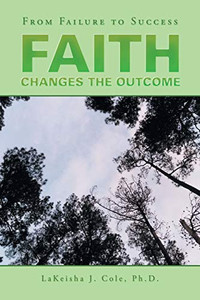 FAITH Changes the Outcome: From Failure to Success FAITH Changes the Outcome: From Failure to Success