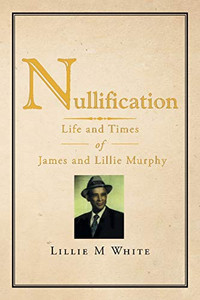 Nullification: Life and Times of James and Lillie Murphy Nullification: Life and Times of James and Lillie Murphy