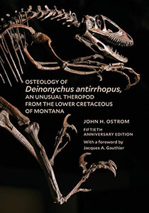 Osteology of Deinonychus antirrhopus, an Unusual Theropod from the Lower Cretaceous of Montana: 50th Anniversary Edition
