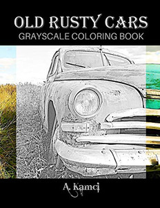Old Rusty Cars Grayscale Coloring Book Old Rusty Cars Grayscale Coloring Book