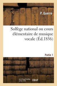 Solfège National Ou Cours Élémentaire De Musique Vocale (French Edition)