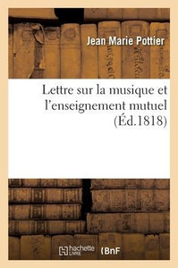 Lettre Sur La Musique Et L'Enseignement Mutuel (French Edition) Lettre Sur La Musique Et L'Enseignement Mutuel (French Edition)