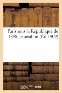 Paris Sous La République De 1848, Exposition (French Edition) Paris Sous La République De 1848, Exposition (French Edition)