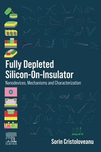 Fully Depleted Silicon-On-Insulator: Nanodevices, Mechanisms And Characterization Fully Depleted Silicon-On-Insulator: Nanodevices, Mechanisms And Characterization