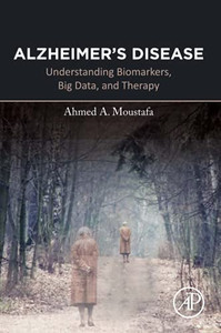 Alzheimer'S Disease: Understanding Biomarkers, Big Data, And Therapy Alzheimer'S Disease: Understanding Biomarkers, Big Data, And Therapy