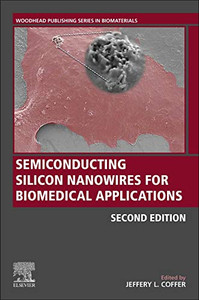 Semiconducting Silicon Nanowires For Biomedical Applications (Woodhead Publishing Series In Biomaterials)