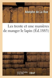 Les Trente Et Une Manières De Manger Le Lapin (French Edition)