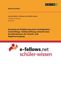 Konzept Zur Etablierung Eines Strategischen Controllings. Falldarstellung Anhand Eines Krankenhauses Der Grund- Und Regelversorgung (German Edition) Konzept Zur Etablierung Eines Strategischen Controllings. Falldarstellung Anhand Eines Krankenhauses Der Grund- Und Regelversorgung (German Edition)