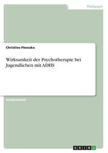 Wirksamkeit Der Psychotherapie Bei Jugendlichen Mit Adhs (German Edition) Wirksamkeit Der Psychotherapie Bei Jugendlichen Mit Adhs (German Edition)