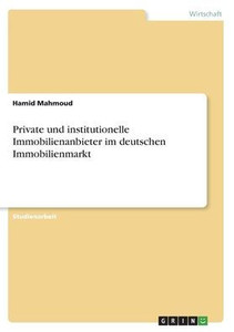 Private Und Institutionelle Immobilienanbieter Im Deutschen Immobilienmarkt (German Edition) Private Und Institutionelle Immobilienanbieter Im Deutschen Immobilienmarkt (German Edition)