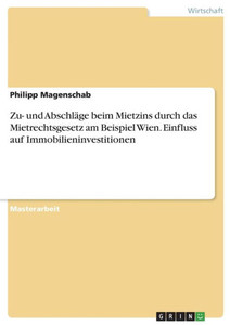 Zu- Und Abschläge Beim Mietzins Durch Das Mietrechtsgesetz Am Beispiel Wien. Einfluss Auf Immobilieninvestitionen (German Edition)